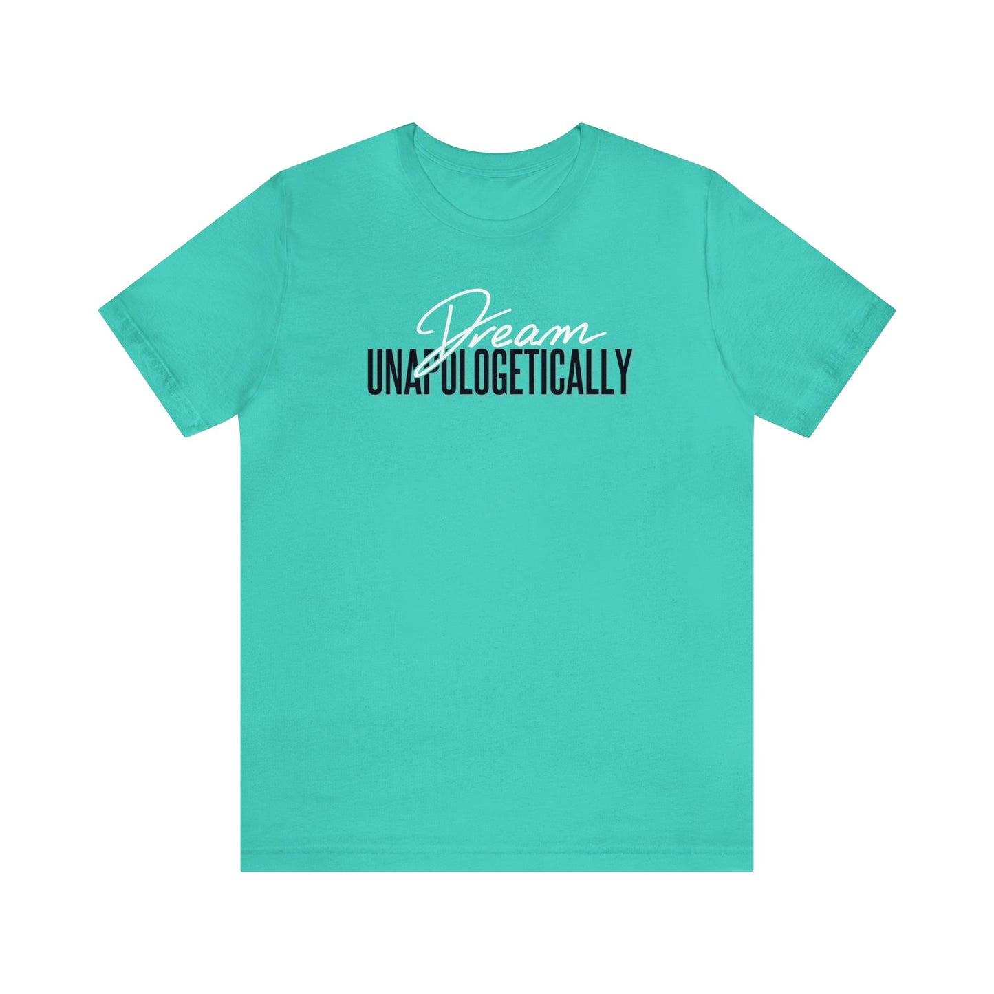 Dream Unapologetically - Unisex T-Shirt