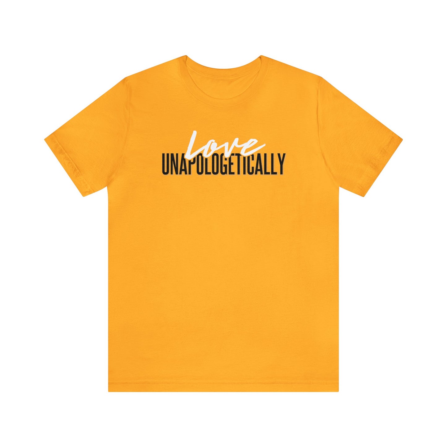 Love Unapologetically - Unisex T-Shirt