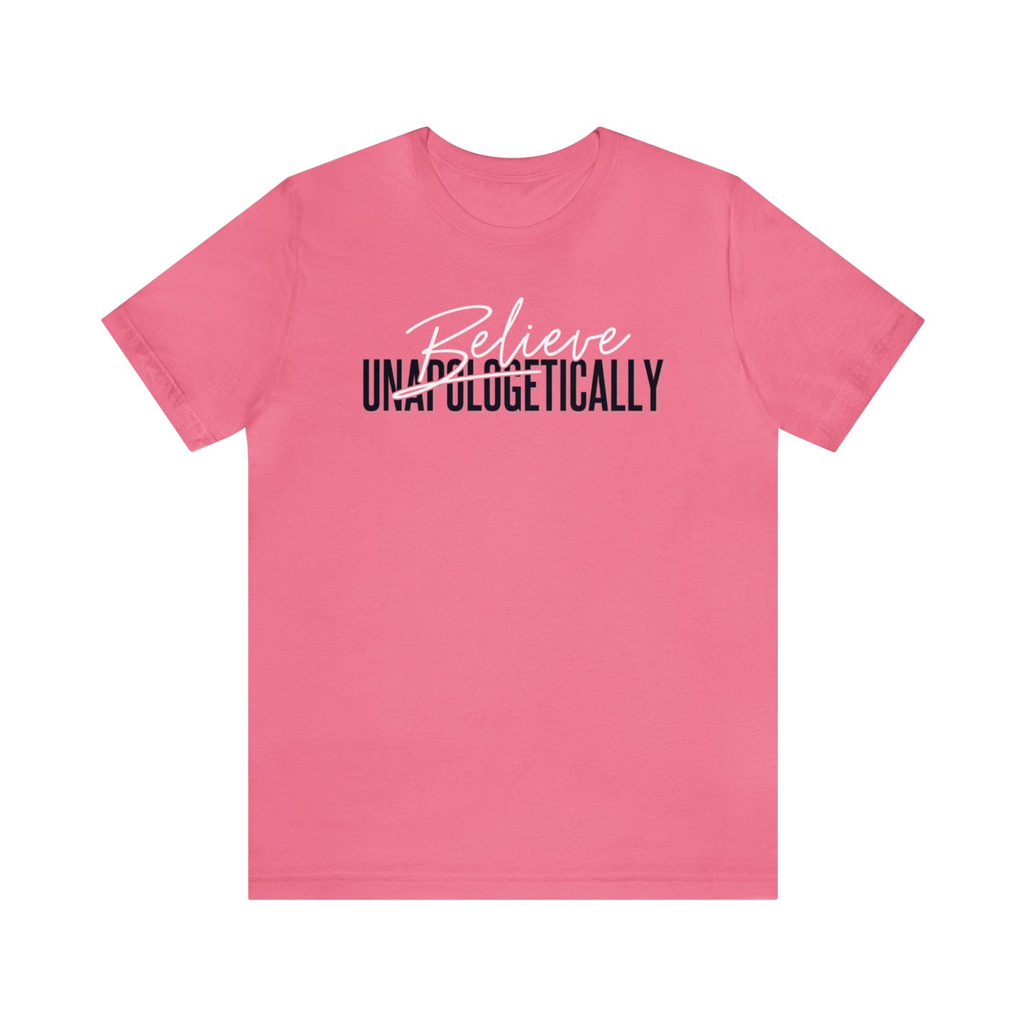 Believe Unapologetically - Unisex T-Shirt
