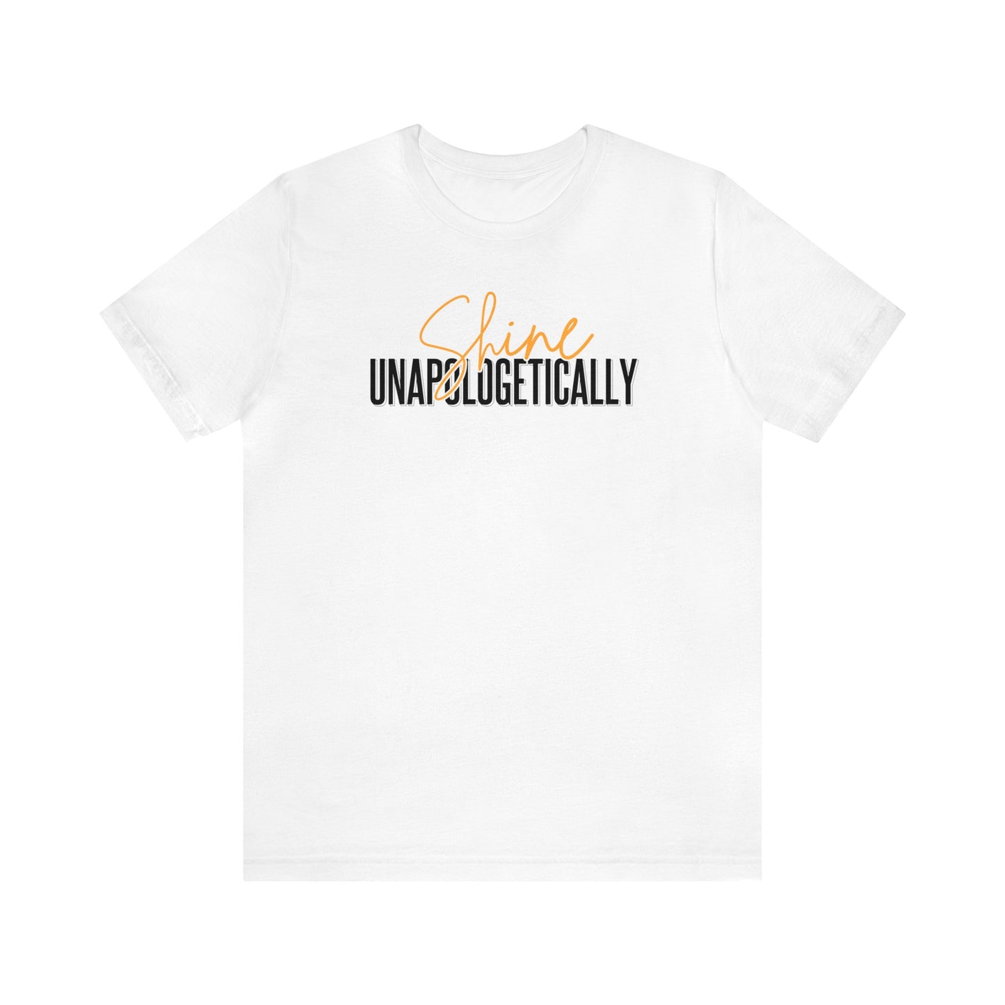 Shine Unapologetically - Unisex T-Shirt